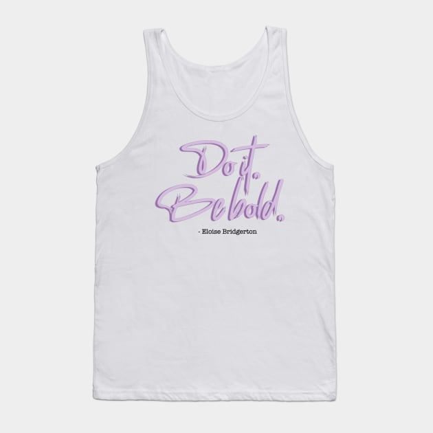 Bridgerton Quote Do it, Be Bold. Tank Top by baranskini